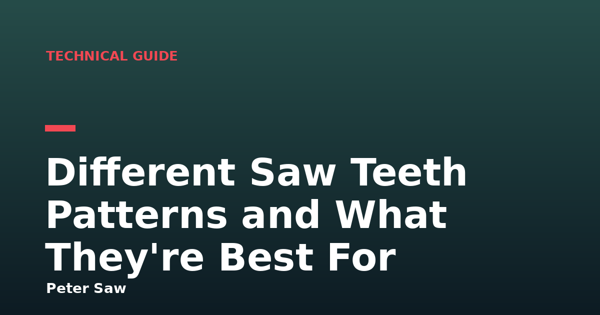 Different Saw Teeth Patterns and What They're Best For